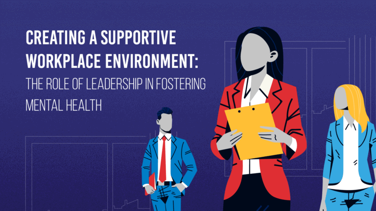Read more about the article Creating a Supportive Workplace Environment: The Role of Leadership in Fostering Mental Health